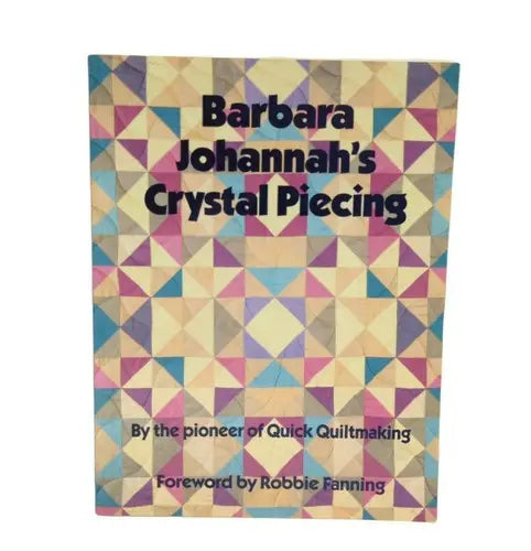 Barbara Johannnahs Crystal Piecing Book showcasing piecing quilting patterns for quilting enthusiasts