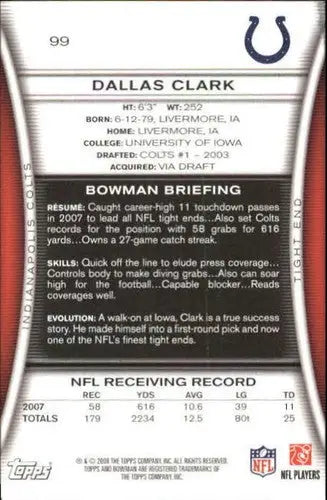 Dallas Clark football card from 2008 Bowman #99 with original gloss and near mint condition