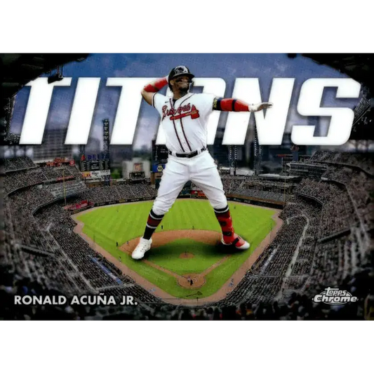 2023 Topps Chrome Titans Refractor #CT-5 Ronald Acuna Jr. NM-MT Atlanta Braves Baseball Card - Baseball Card Single