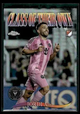 2025 Topps Chrome MLS Jordi Alba #CO-8 Class of Their Own Inter Miami CF - Soccer Card Single