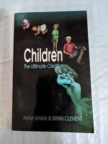 Book cover of Children The Ultimate Creation Paperback by Anna Maria and Brian Clement