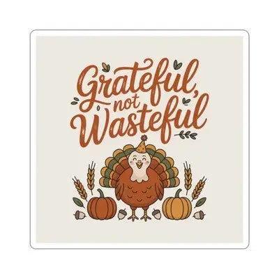Grateful Not Wasteful Kiss-Cut Stickers Thanksgiving Gift Eco-Friendly Decals, - General Merchandise