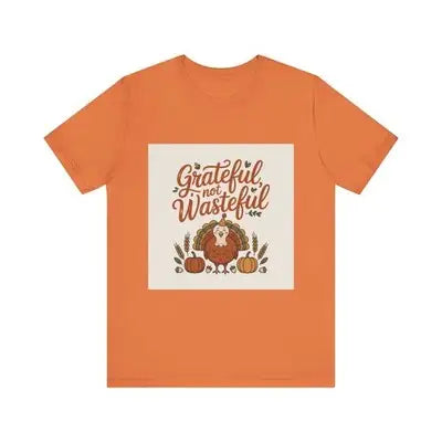 Grateful Not Wasteful Tee Fall Thanksgiving T-Shirt Unisex Short Sleeve - Apparel