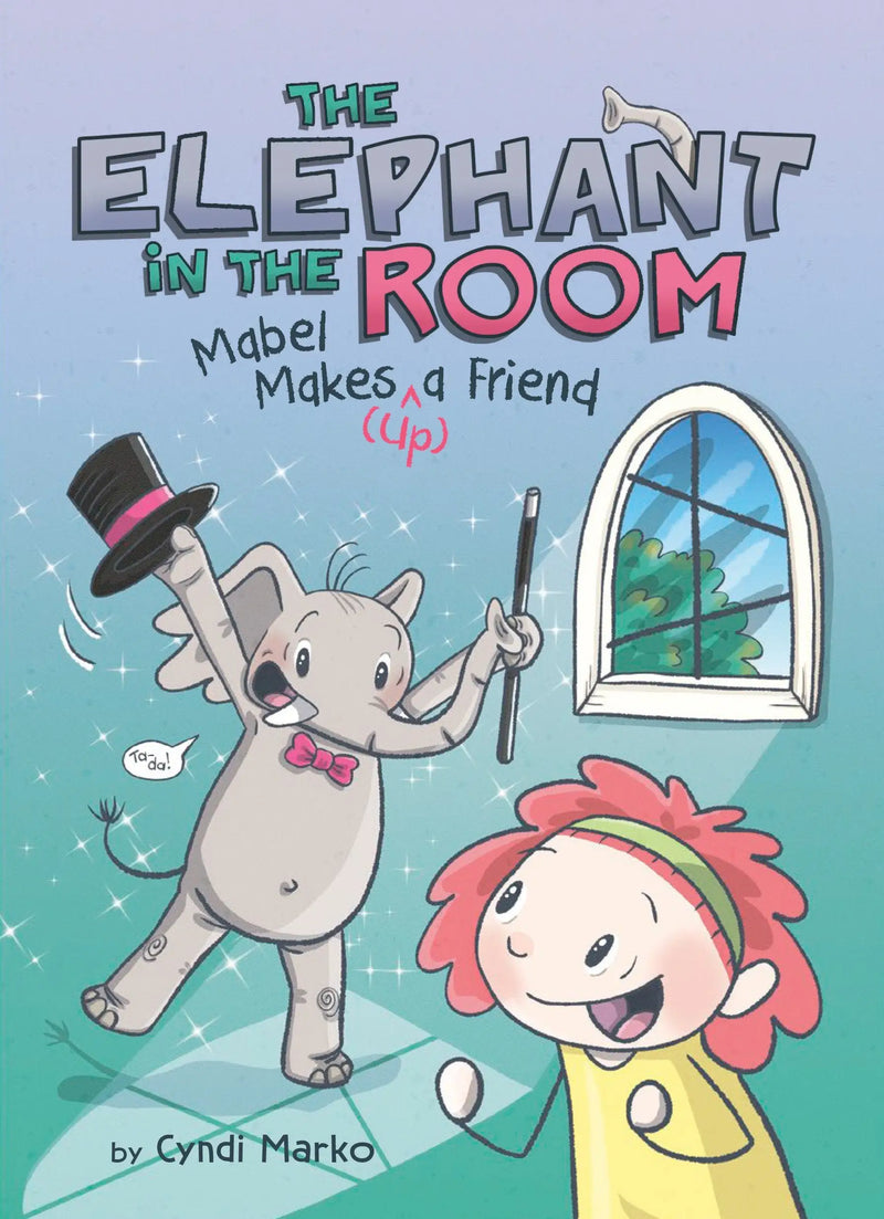 Children’s book cover with an elephant magician and smiling girl from Mabel Makes (^Up) A Friend