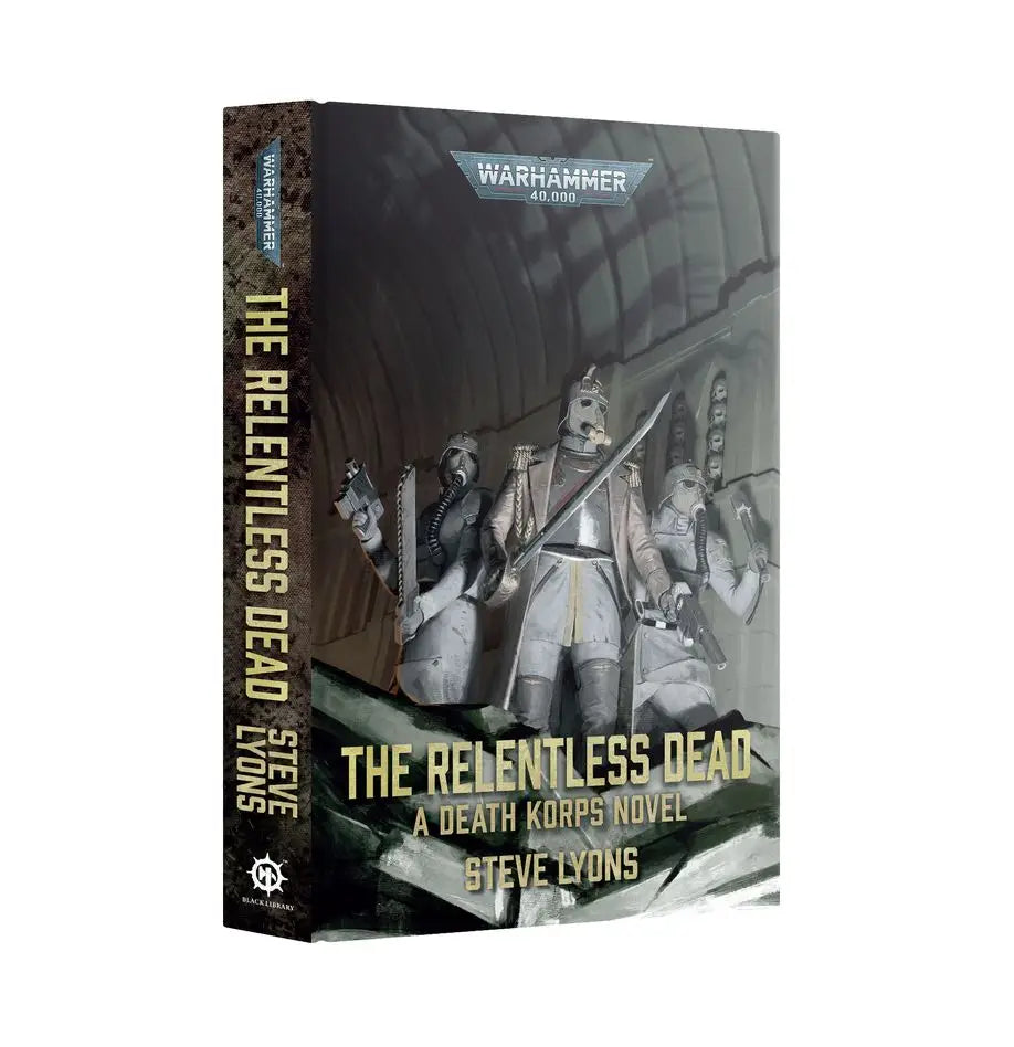 The Relentless Dead: A Death Korps Novel (Hardback) [Warhammer 40k] - Novels - Warhammer
